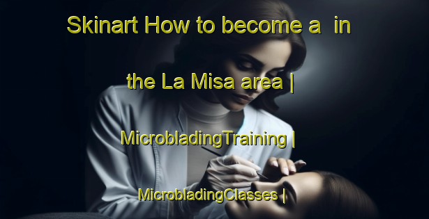 Skinart How to become a  in the La Misa area | MicrobladingTraining | MicrobladingClasses | SkinartTraining-Mexico
